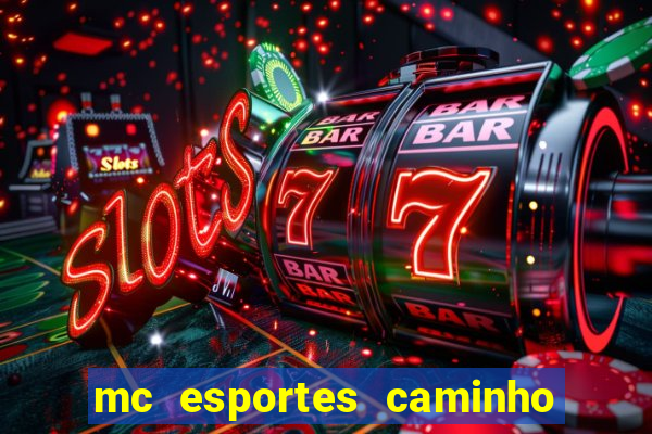 mc esportes caminho da sorte